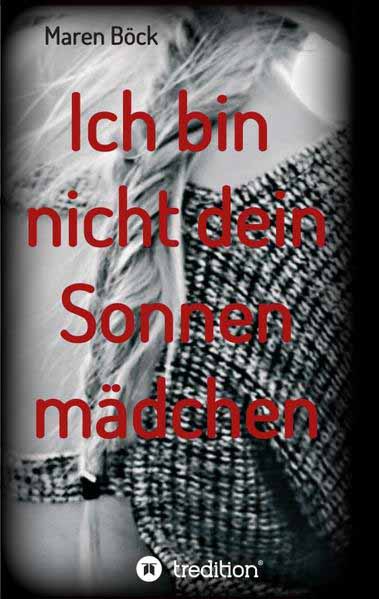 Ich bin nicht dein Sonnenmädchen | Maren Böck