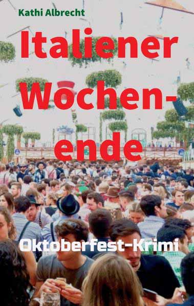 Italiener-Wochenende Oktoberfest-Krimi | Kathi Albrecht