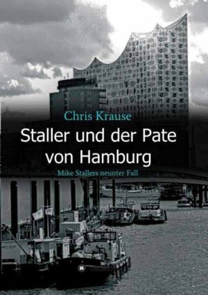 Staller und der Pate von Hamburg Mike Stallers neunter Fall | Chris Krause