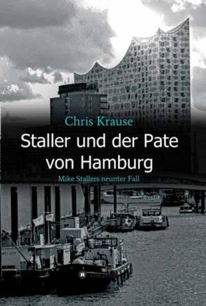 Staller und der Pate von Hamburg Mike Stallers neunter Fall | Chris Krause