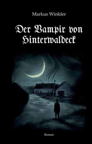 Der Vampir von Hinterwaldeck | Markus Winkler