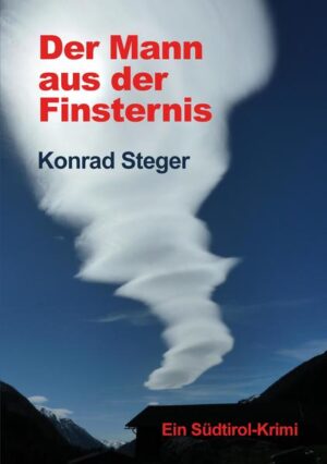 Der Mann aus der Finsternis Ein Südtirol-Krimi | Konrad Steger