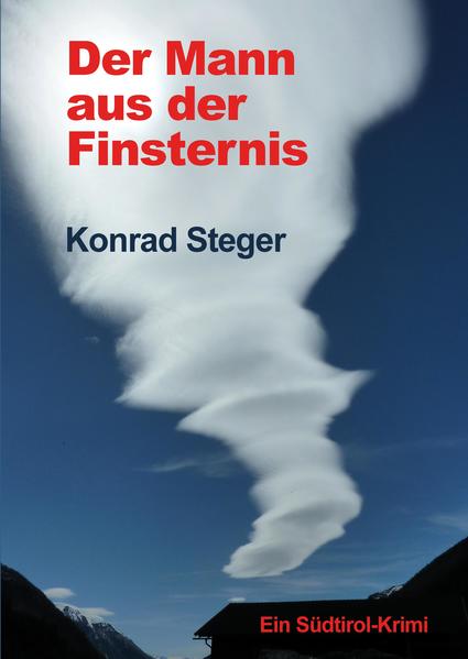 Der Mann aus der Finsternis Ein Südtirol-Krimi | Konrad Steger