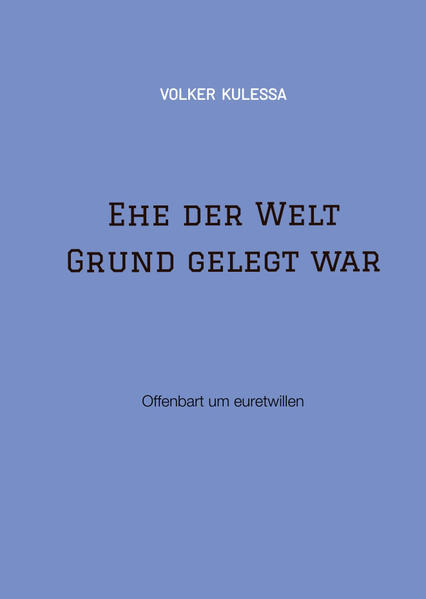 Ehe der Welt Grund gelegt war | Volker Kulessa