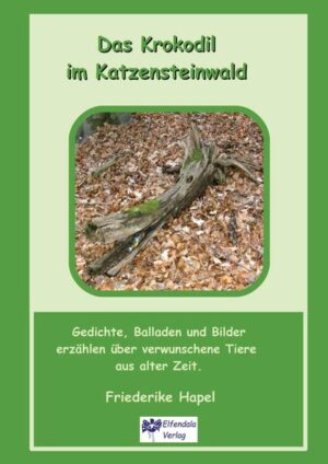 Gedichte, Ballade und Bilder erzählen von verwunschenenTieren im Katzensteinwald in Hattingen / Ruhr