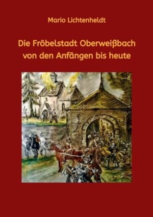 Die Fröbelstadt Oberweißbach von den Anfängen bis heute | Mario Lichtenheldt, Mario Lichtenheldt