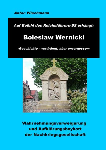 Auf Befehl des Reichsführers-SS erhängt: Boleslaw Wernicki -Geschichte - verdrängt, aber unvergessen | Anton Wiechmann