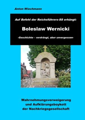 Auf Befehl des Reichsführers-SS erhängt: Boleslaw Wernicki -Geschichte - verdrängt, aber unvergessen | Anton Wiechmann