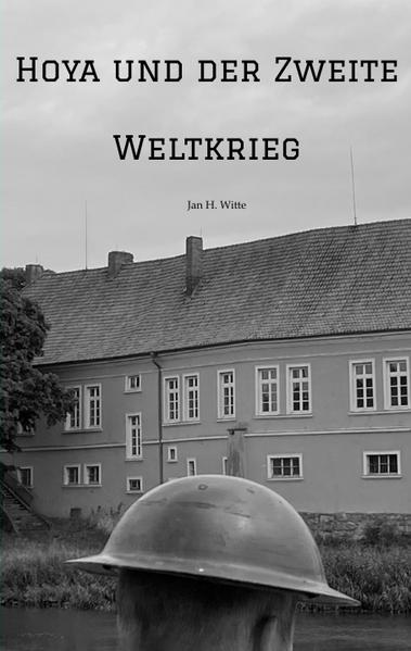 Hoya und der Zweite Weltkrieg | Jan H. Witte