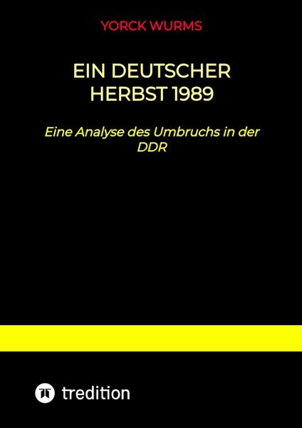 Ein deutscher Herbst 1989 | Yorck Wurms