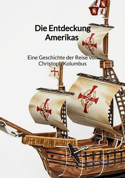 Die Entdeckung Amerikas - Eine Geschichte der Reise von Christoph Kolumbus | Franz Schrader