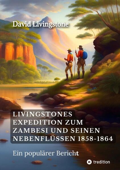 Livingstones Expedition zum Zambesi und seinen Nebenflüssen 1858-1864 | David Livingstone, Sophia Wagner