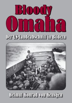 Bloody Omaha - Der US-Landeabschnitt in Bildern | Helmut K von Keusgen