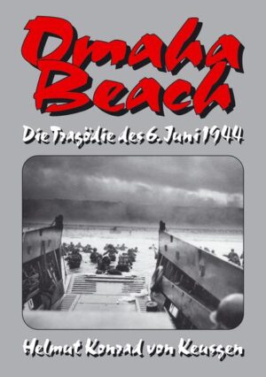 Omaha Beach - Die Tragödie des 6. Juni 1944 | Helmut K von Keusgen