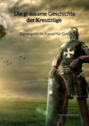 Die grausame Geschichte der Kreuzzüge - Der angebliche Kampf für Gott | Thomas Krause