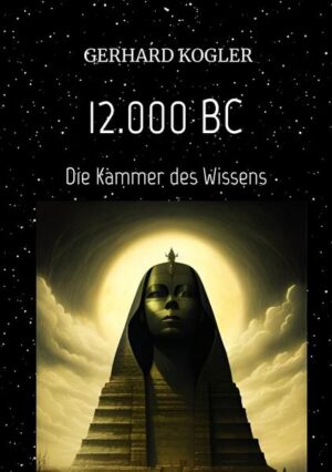 12.000 BC, Frühzeit, Zeitreisen, Hochkultur, | Gerhard Kogler