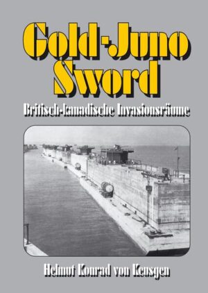 Gold-Juno-Sword - Britisch-kanadische Invasionsräume | Helmut K von Keusgen
