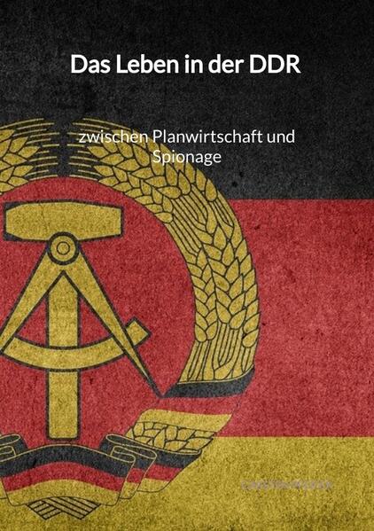 Das Leben in der DDR - zwischen Planwirtschaft und Spionage | Carsten Pfeifer
