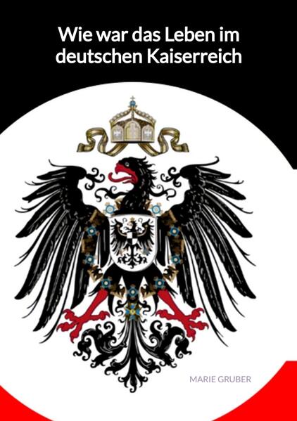 Wie war das Leben im deutschen Kaiserreich | Marie Gruber