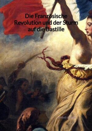 Die Französische Revolution und der Sturm auf die Bastille | Dennis Geiger