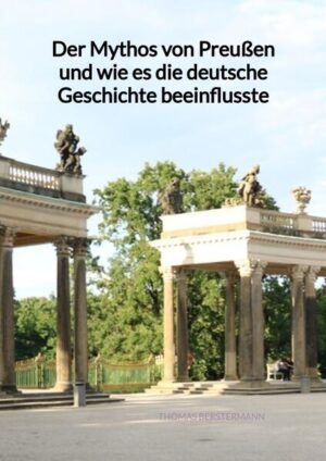 Der Mythos von Preußen und wie es die deutsche Geschichte beeinflusste | Thomas Berstermann