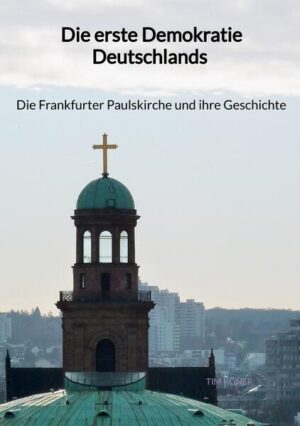 Die erste Demokratie Deutschlands - Die Frankfurter Paulskirche und ihre Geschichte | Tim Köner