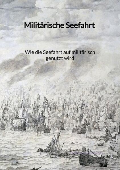 Militärische Seefahrt - Wie die Seefahrt auf militärisch genutzt wird | Ferdinand Harms