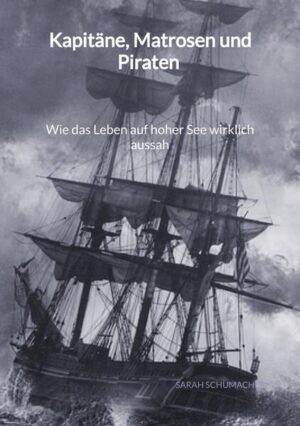 Kapitäne, Matrosen und Piraten - Wie das Leben auf hoher See wirklich aussah | Sarah Schumacher