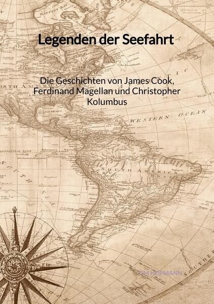 Legenden der Seefahrt - Die Geschichten von James Cook, Ferdinand Magellan und Christopher Kolumbus | Tim Hofmann