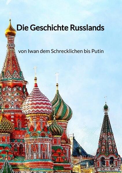 Die Geschichte Russlands - von Iwan dem Schrecklichen bis Putin | Britt Arndt
