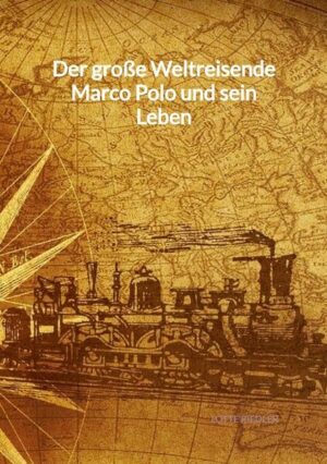 Der große Weltreisende Marco Polo und sein Leben | Lotte Riedler