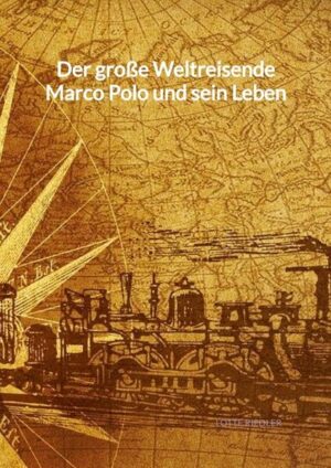 Der große Weltreisende Marco Polo und sein Leben | Lotte Riedler