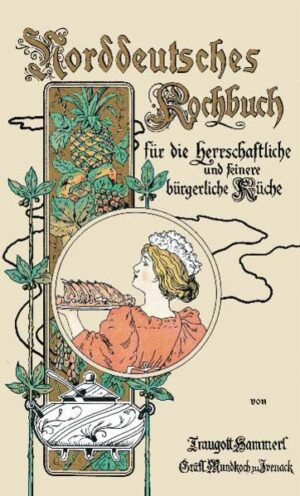 Das „Norddeutsche Kochbuch" vermittelt einen Einblick in die Esskultur sogenannter "höhergestellter" Kreise Norddeutschlands am Ende des 19. Jahrhunderts. Reprint des Originals von Traugott Hammerl aus dem Jahr 1898!