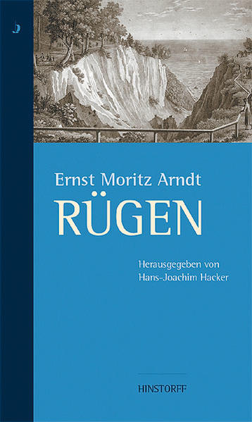 Der Dichter und "seine" Insel - eine Zusammenstellung der schriftlich überlieferten Äußerungen E. M. Arndts über Rügen, ergänzt um zahlreiche historische Abbildungen