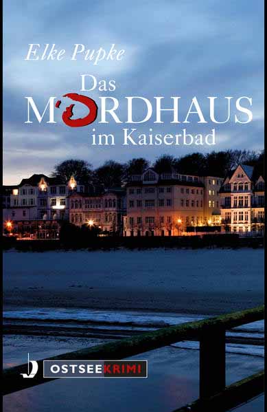 Das Mordhaus im Kaiserbad Ostseekrimi | Elke Pupke