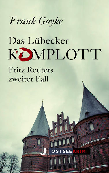 Das Lübecker Komplott Fritz Reuters zweiter Fall | Frank Goyke