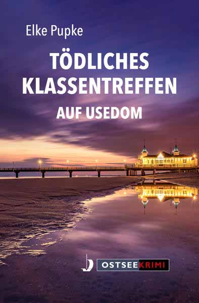 Tödliches Klassentreffen auf Usedom | Elke Pupke