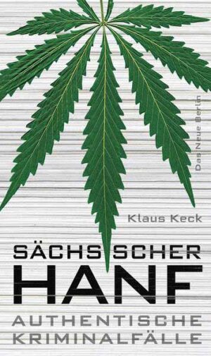Sächsischer Hanf Authentische Kriminalfälle | Klaus Keck