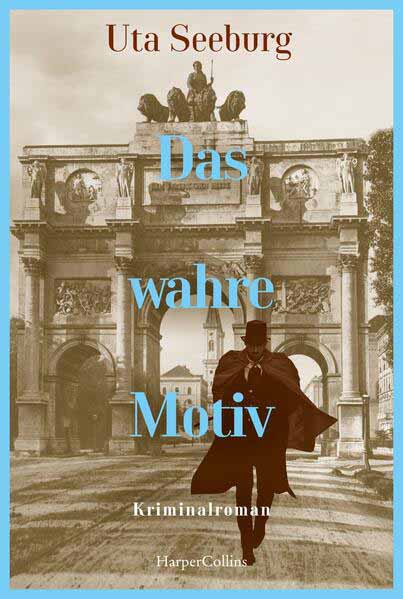 Das wahre Motiv Kriminalroman | Der zweite Band der historischen Krimireihe | »Mit vielen kuriosen Details und furiosem Finale.« BR24, Kultur | Uta Seeburg