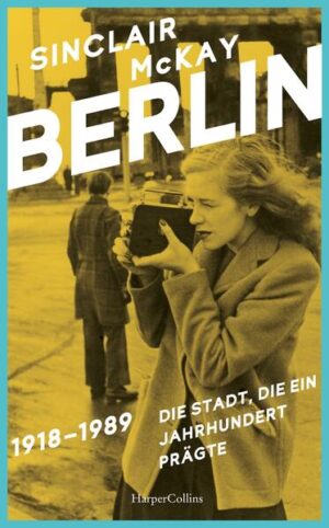 BERLIN - 1918-1989. Die Stadt, die ein Jahrhundert prägte | Sinclair McKay
