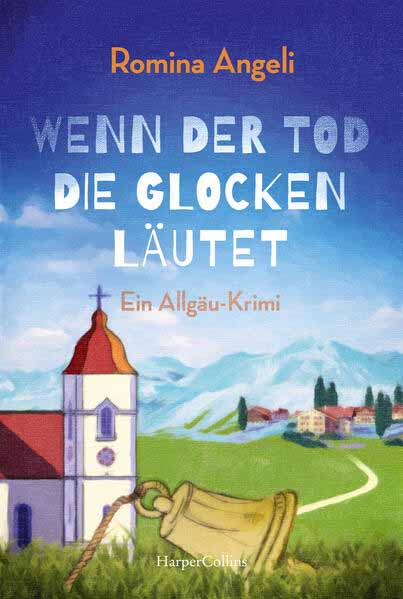 Wenn der Tod die Glocken läutet Ein Allgäu-Krimi | Romina Angeli