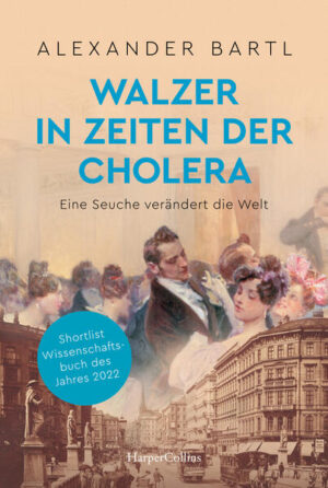 Walzer in Zeiten der Cholera. Eine Seuche verändert die Welt - AKTUALISIERTE TASCHENBUCHAUSGABE | Alexander Bartl