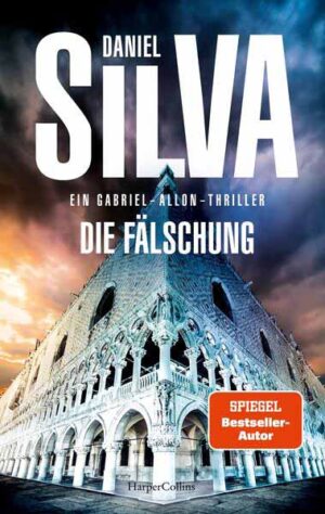 Die Fälschung Ein Gabriel-Allon-Thriller | SPIEGEL-Bestsellerautor | Daniel Silva