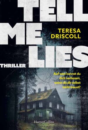 Tell Me Lies Thriller. Auf wen kannst du dich verlassen, wenn du dir selbst nicht traust? | Das idyllische Cornwall wird zum Schauplatz des Schreckens | Teresa Driscoll