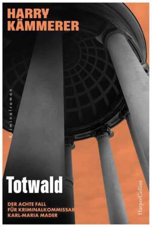 Totwald Kriminalroman | Der achte Fall für das Team um Chefinspektor Mader | Harry Kämmerer