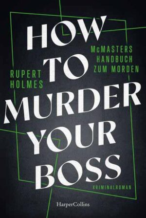 How to murder your Boss - McMasters Handbuch zum Morden Kriminalroman | Ein Hogwarts für Mörder | Von Tony-Award-Gewinner Rupert Holmes | Das humorvolle und unterhaltsame Handbuch für alle Angestellten | Rupert Holmes