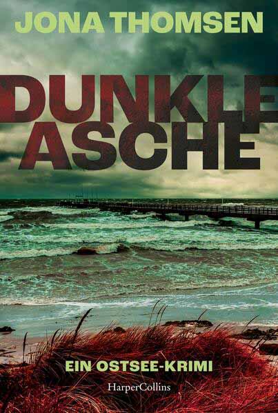 Dunkle Asche Ein Ostsee-Krimi | Spannender und atmosphärischer Krimi an der rauen Ostsee | Für Fans von Klaus-Peter Wolf, Eva Almstädt und Karen Sander | Jona Thomsen