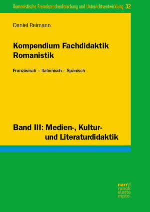 Kompendium Fachdidaktik Romanistik. Französisch - Italienisch - Spanisch: Band III: Medien-, Kultur- und Literaturdidaktik | Daniel Reimann