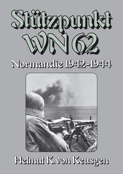 Stützpunkt WN 62 | Helmut K von Keusgen