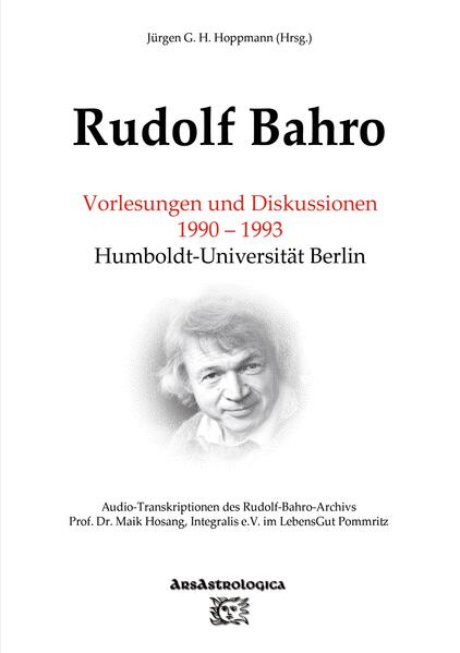 Rudolf Bahro: Vorlesungen und Diskussionen 1990 - 1993 Humboldt-Universität Berlin | Jürgen G. H. Hoppmann